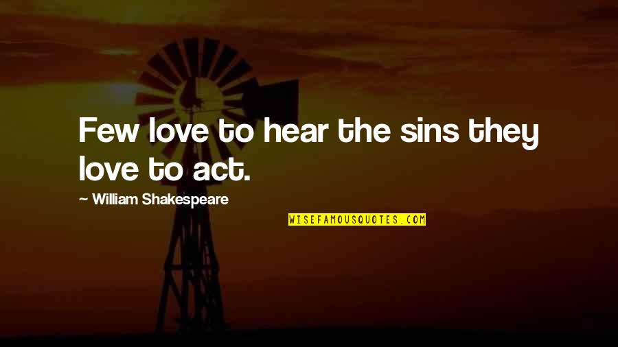 1040 Irs Quotes By William Shakespeare: Few love to hear the sins they love