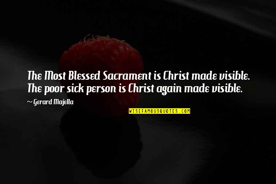 1044 Downing Quotes By Gerard Majella: The Most Blessed Sacrament is Christ made visible. 1044 Downing Quotes By Gerard Majella: The Most Blessed Sacrament is Christ made visible.