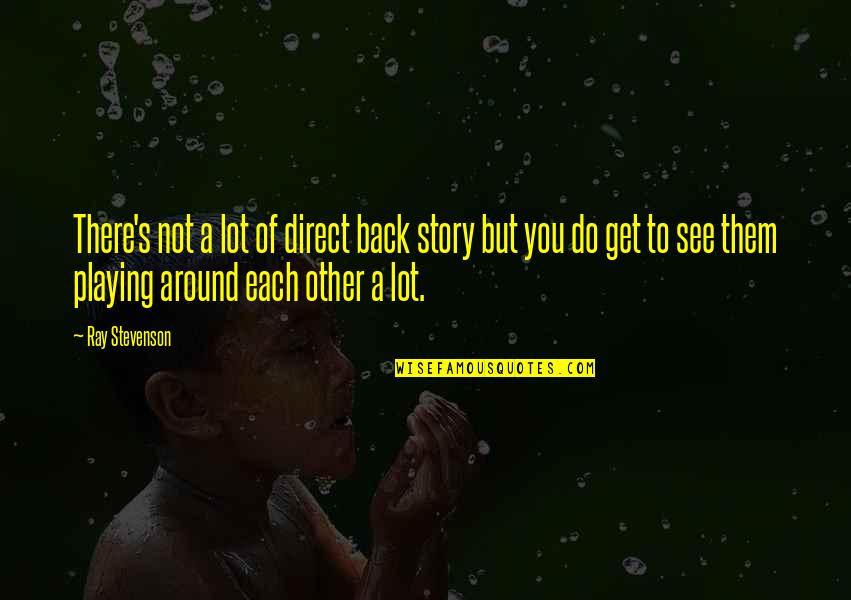 1044 Downing Quotes By Ray Stevenson: There's not a lot of direct back story 1044 Downing Quotes By Ray Stevenson: There's not a lot of direct back story