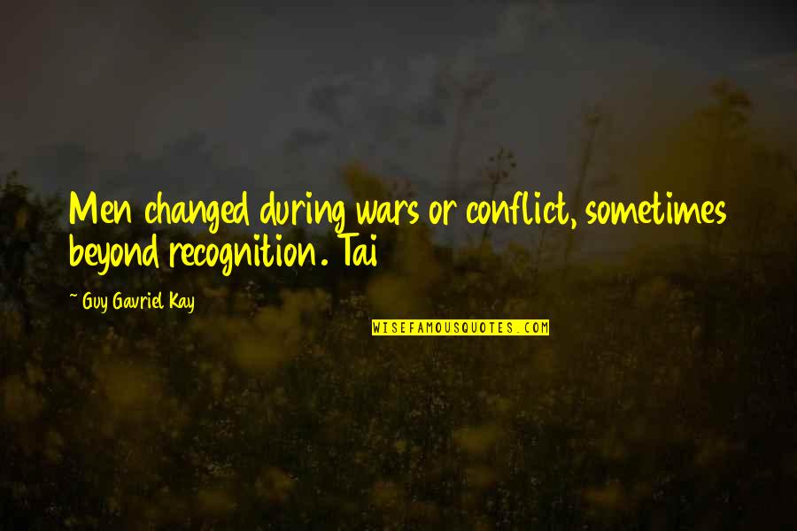 104th Training Quotes By Guy Gavriel Kay: Men changed during wars or conflict, sometimes beyond