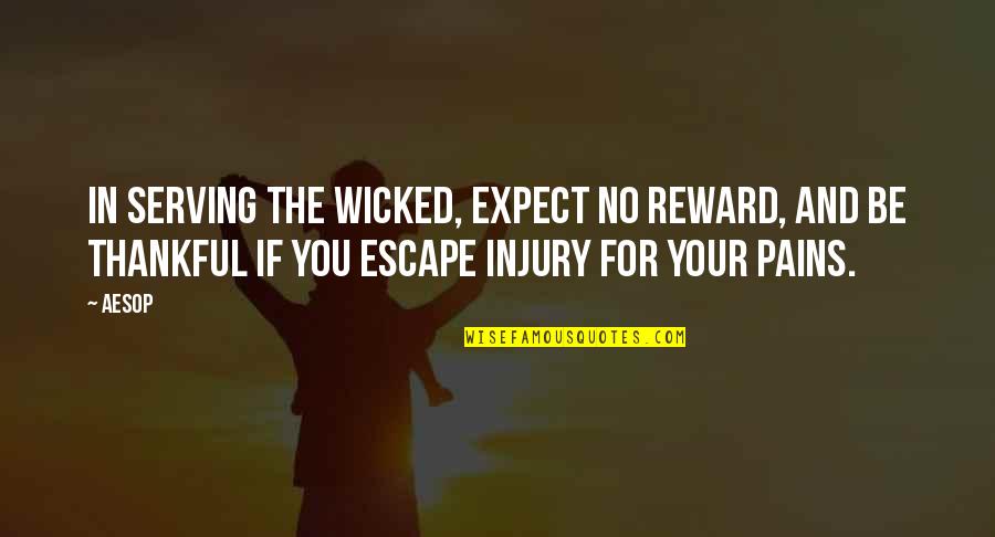 10500 Quotes By Aesop: In serving the wicked, expect no reward, and