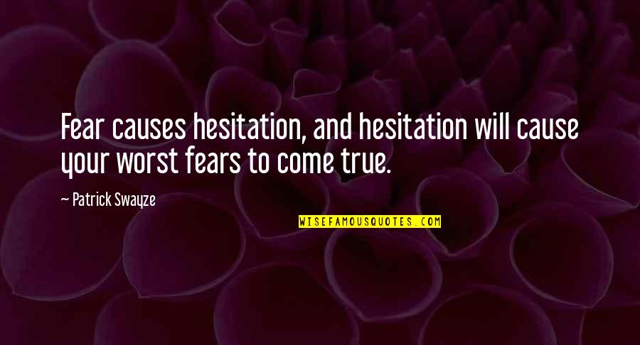 105th Congress Quotes By Patrick Swayze: Fear causes hesitation, and hesitation will cause your