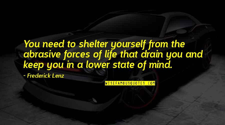 106th Transportation Quotes By Frederick Lenz: You need to shelter yourself from the abrasive