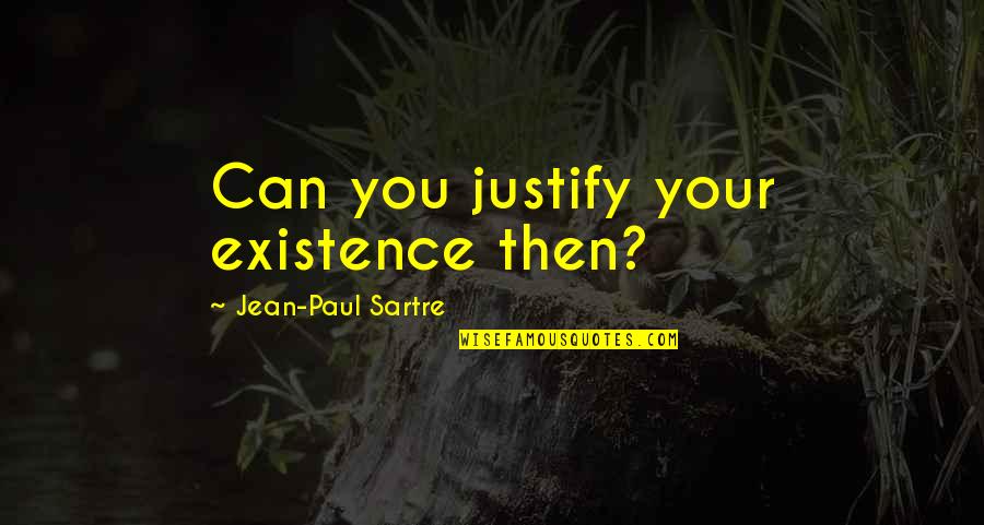 107 Inspirerende Quotes By Jean-Paul Sartre: Can you justify your existence then?