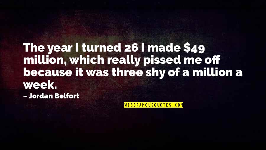 107 Inspirerende Quotes By Jordan Belfort: The year I turned 26 I made $49