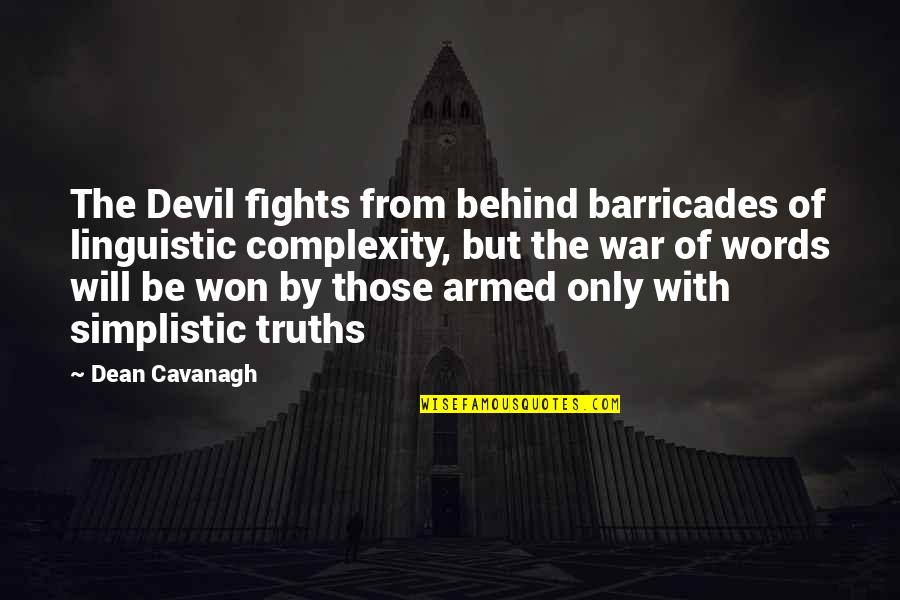 107 Love Quotes By Dean Cavanagh: The Devil fights from behind barricades of linguistic