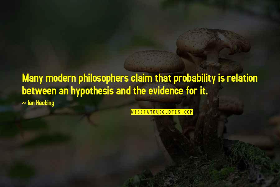107th Armored Quotes By Ian Hacking: Many modern philosophers claim that probability is relation