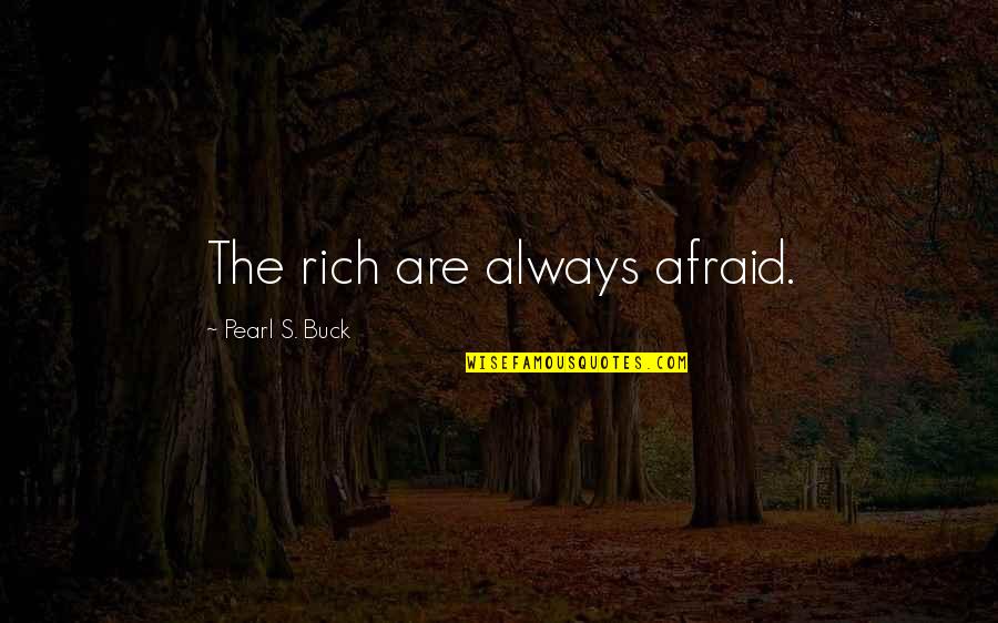 108 Buddha Quotes By Pearl S. Buck: The rich are always afraid.