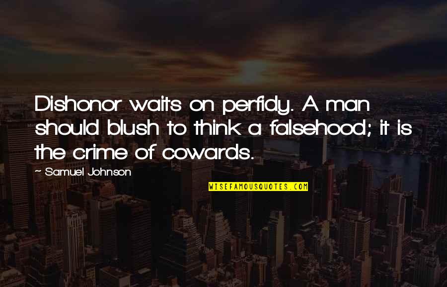 108 Buddha Quotes By Samuel Johnson: Dishonor waits on perfidy. A man should blush