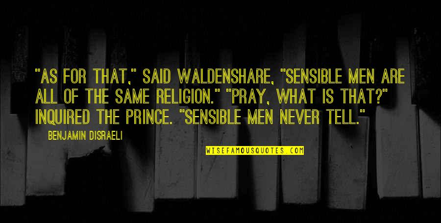 1081 Exchange Quotes By Benjamin Disraeli: "As for that," said Waldenshare, "sensible men are 1081 Exchange Quotes By Benjamin Disraeli: "As for that," said Waldenshare, "sensible men are