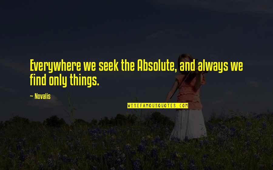 1085 Tasman Quotes By Novalis: Everywhere we seek the Absolute, and always we