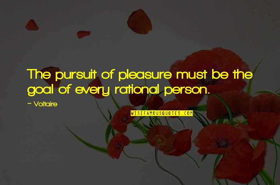1085 Tasman Quotes By Voltaire: The pursuit of pleasure must be the goal