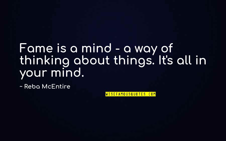 10850 Quotes By Reba McEntire: Fame is a mind - a way of
