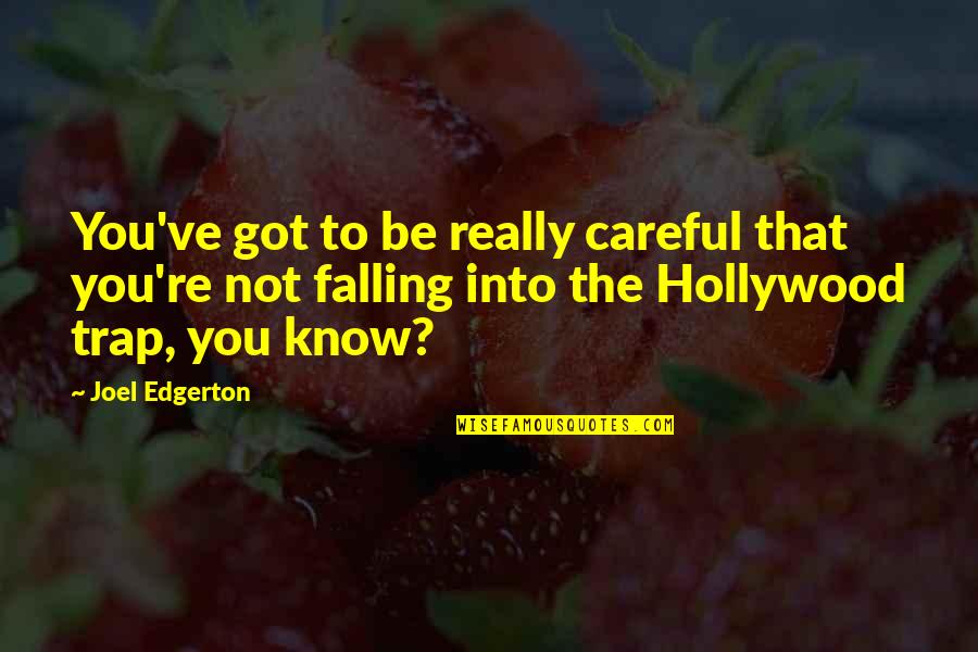 10875 Quotes By Joel Edgerton: You've got to be really careful that you're 10875 Quotes By Joel Edgerton: You've got to be really careful that you're