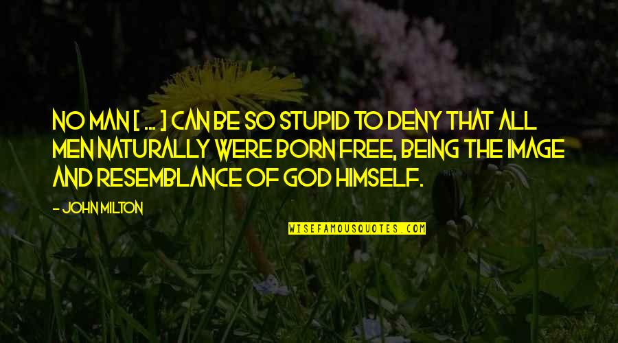 10875 Quotes By John Milton: No man [ ... ] can be so