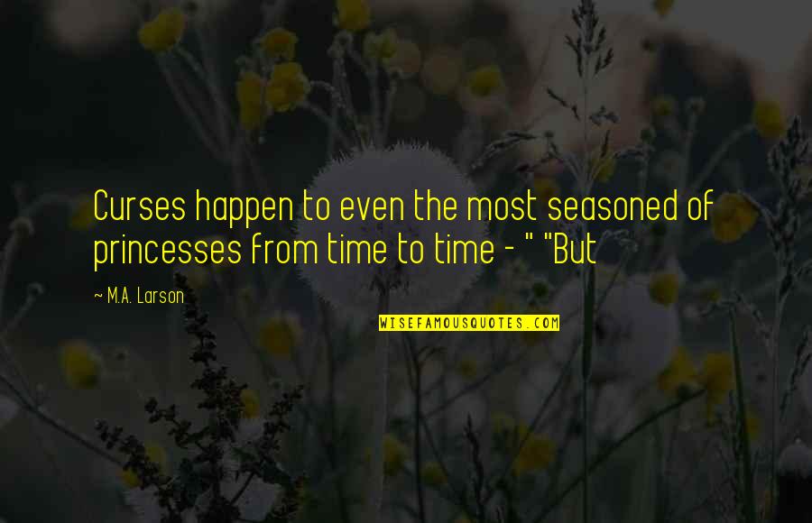 10875 Quotes By M.A. Larson: Curses happen to even the most seasoned of