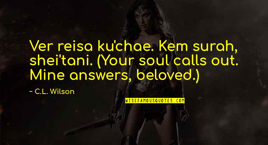 108i Rga G1 Quotes By C.L. Wilson: Ver reisa ku'chae. Kem surah, shei'tani. (Your soul 108i Rga G1 Quotes By C.L. Wilson: Ver reisa ku'chae. Kem surah, shei'tani. (Your soul