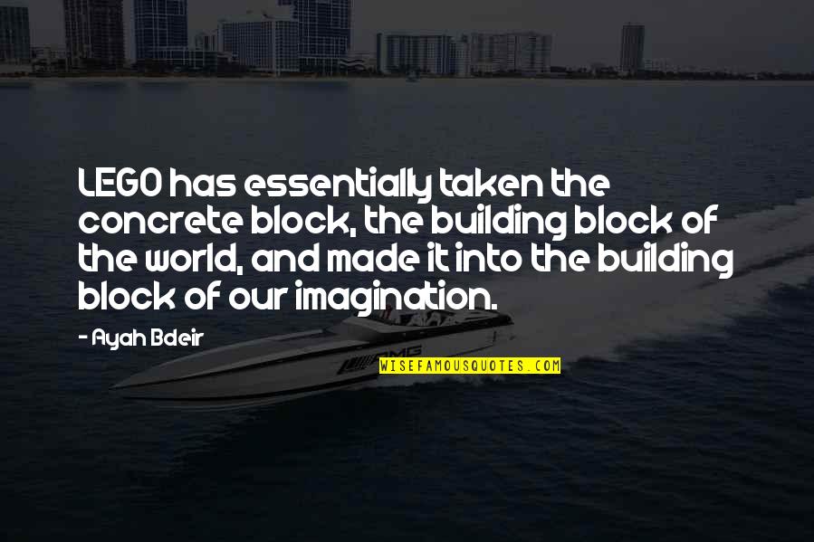 108ideaspace Quotes By Ayah Bdeir: LEGO has essentially taken the concrete block, the 108ideaspace Quotes By Ayah Bdeir: LEGO has essentially taken the concrete block, the