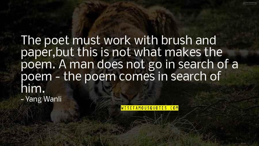 10933 Quotes By Yang Wanli: The poet must work with brush and paper,but 10933 Quotes By Yang Wanli: The poet must work with brush and paper,but