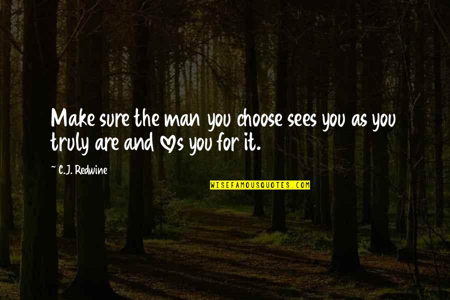 1099 Misc Quotes By C.J. Redwine: Make sure the man you choose sees you