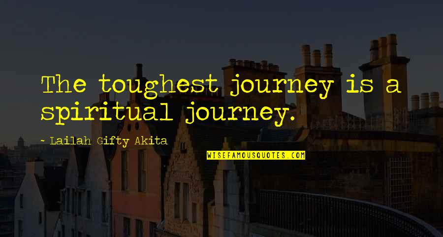10alone Quotes By Lailah Gifty Akita: The toughest journey is a spiritual journey.