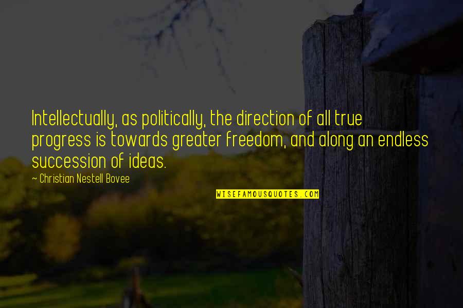 10as00dfus Quotes By Christian Nestell Bovee: Intellectually, as politically, the direction of all true