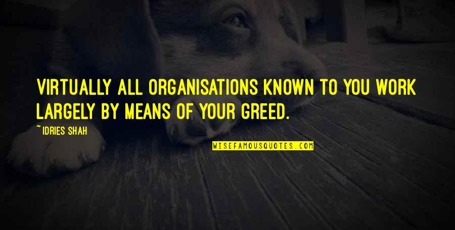10beasts Quotes By Idries Shah: Virtually all organisations known to you work largely