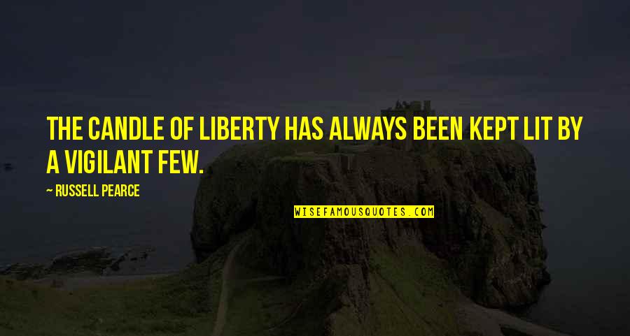 10for10 Quotes By Russell Pearce: The candle of liberty has always been kept 10for10 Quotes By Russell Pearce: The candle of liberty has always been kept