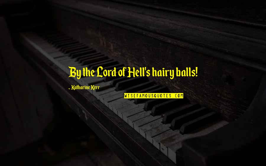 10g To Kg Quotes By Katharine Kerr: By the Lord of Hell's hairy balls!