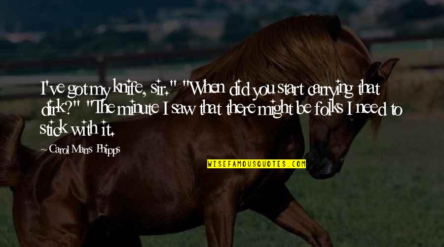 10gtek Quotes By Carol Marrs Phipps: I've got my knife, sir." "When did you 10gtek Quotes By Carol Marrs Phipps: I've got my knife, sir." "When did you