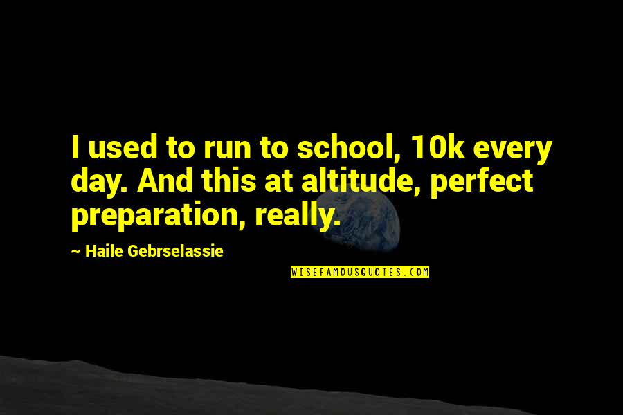 10k Quotes By Haile Gebrselassie: I used to run to school, 10k every