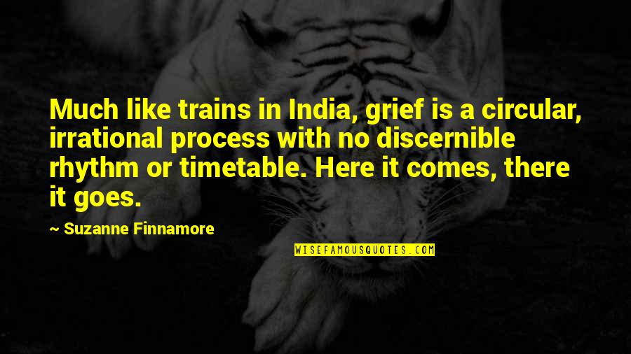 10k Quotes By Suzanne Finnamore: Much like trains in India, grief is a
