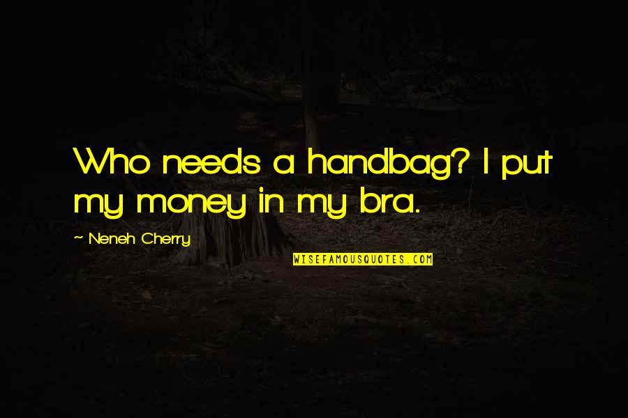 10k Running Quotes By Neneh Cherry: Who needs a handbag? I put my money