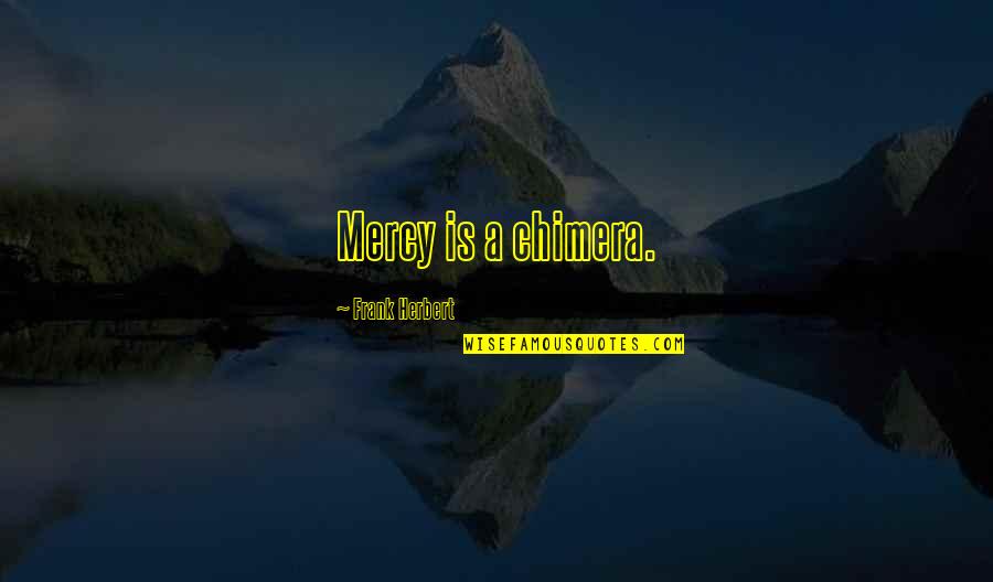10kg Weights Quotes By Frank Herbert: Mercy is a chimera. 10kg Weights Quotes By Frank Herbert: Mercy is a chimera.
