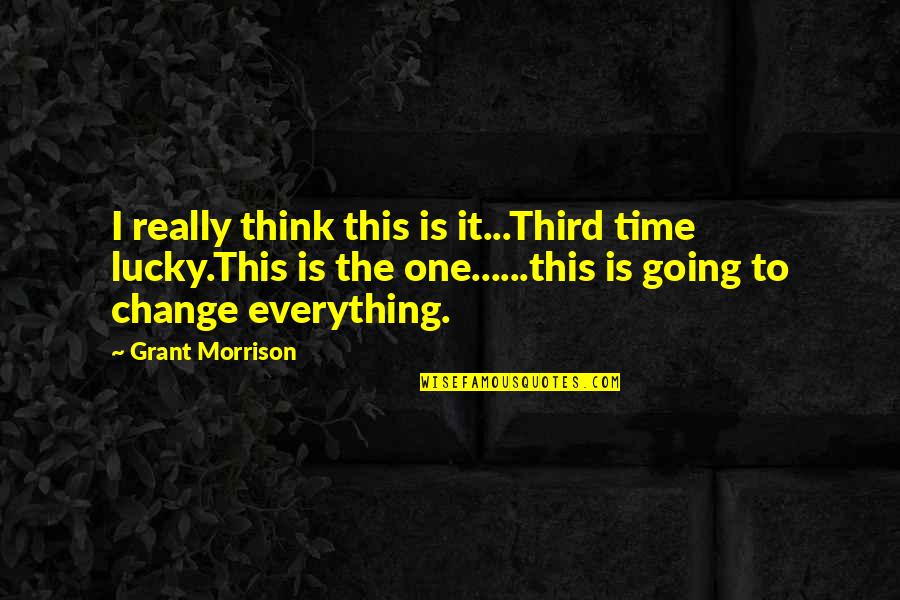 10kg Weights Quotes By Grant Morrison: I really think this is it...Third time lucky.This 10kg Weights Quotes By Grant Morrison: I really think this is it...Third time lucky.This