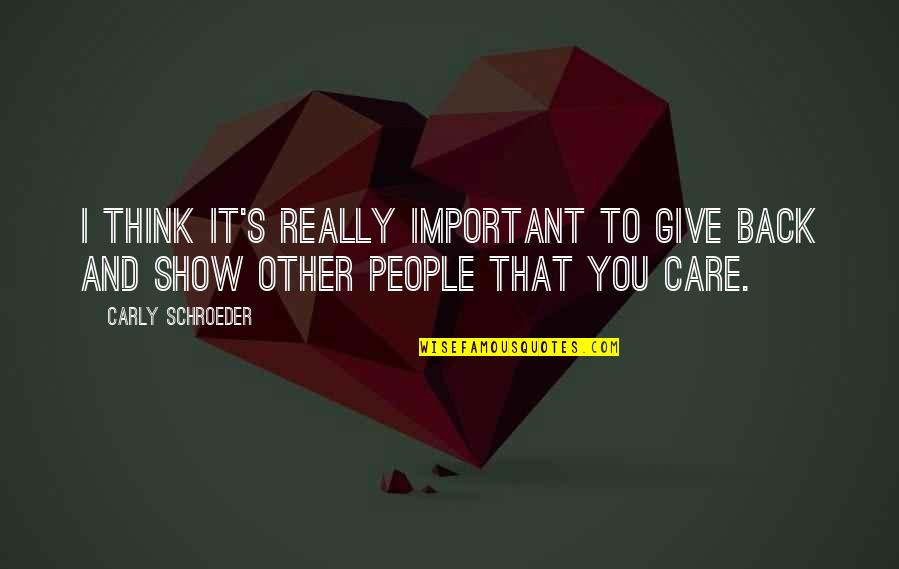 10pm Eastern Quotes By Carly Schroeder: I think it's really important to give back