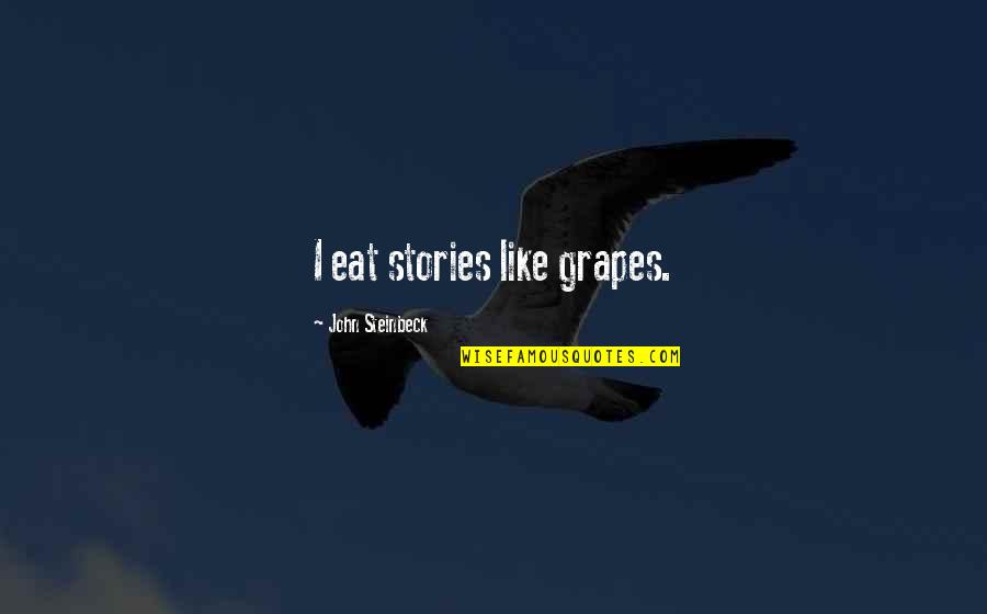 10pm Question Quotes By John Steinbeck: I eat stories like grapes.