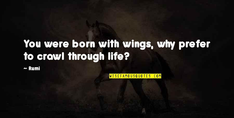 10pm Question Quotes By Rumi: You were born with wings, why prefer to