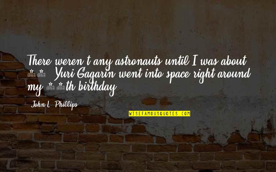 10th Birthday Quotes By John L. Phillips: There weren't any astronauts until I was about
