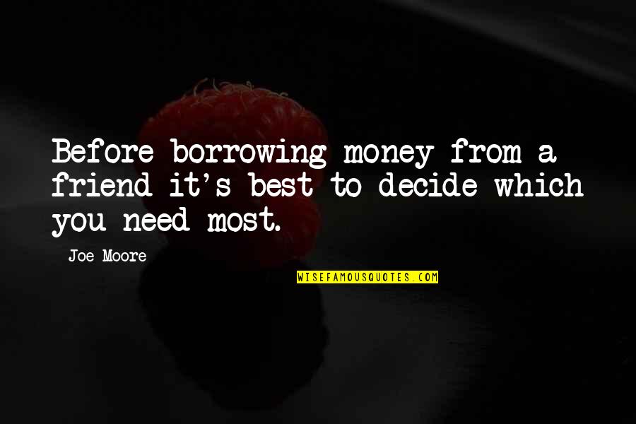 10th Class Farewell Quotes By Joe Moore: Before borrowing money from a friend it's best