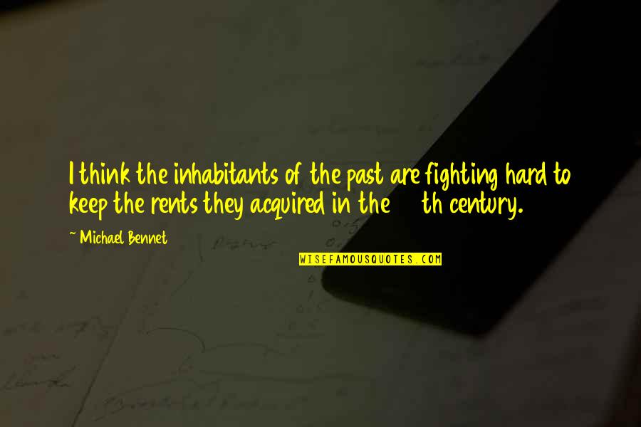 10th Class Quotes By Michael Bennet: I think the inhabitants of the past are 10th Class Quotes By Michael Bennet: I think the inhabitants of the past are