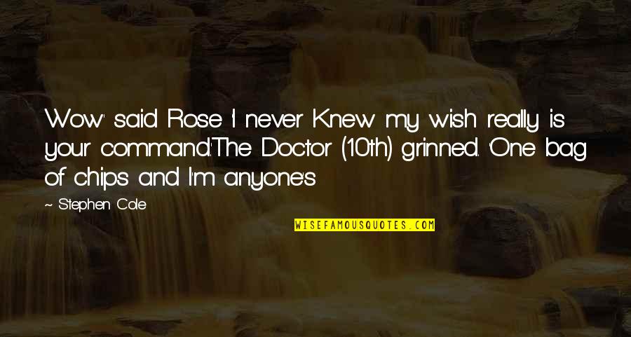 10th Doctor Quotes By Stephen Cole: Wow' said Rose 'I never Knew my wish