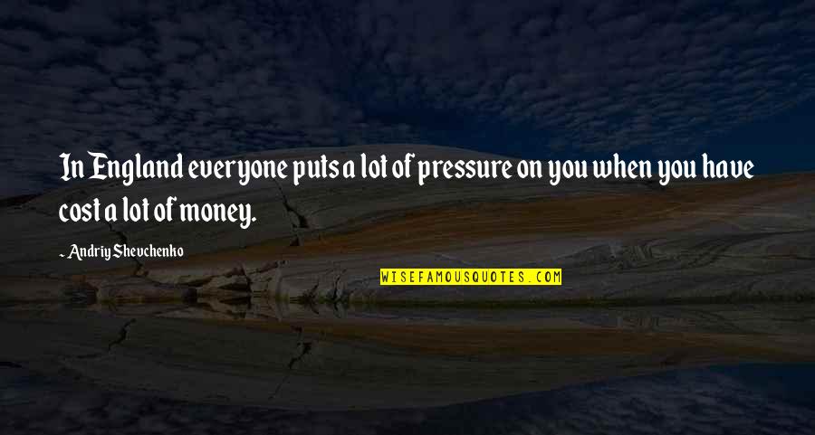 10th Engagement Anniversary Quotes By Andriy Shevchenko: In England everyone puts a lot of pressure 10th Engagement Anniversary Quotes By Andriy Shevchenko: In England everyone puts a lot of pressure