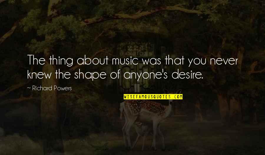 10th Engagement Anniversary Quotes By Richard Powers: The thing about music was that you never
