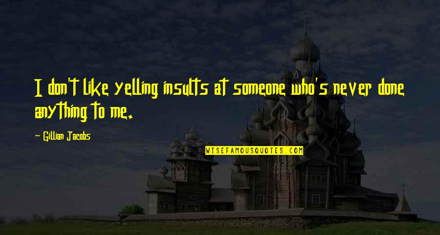 10th Kingdom Evil Queen Quotes By Gillian Jacobs: I don't like yelling insults at someone who's