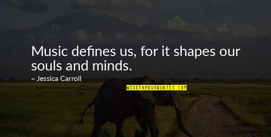 10th Kingdom Evil Queen Quotes By Jessica Carroll: Music defines us, for it shapes our souls 10th Kingdom Evil Queen Quotes By Jessica Carroll: Music defines us, for it shapes our souls