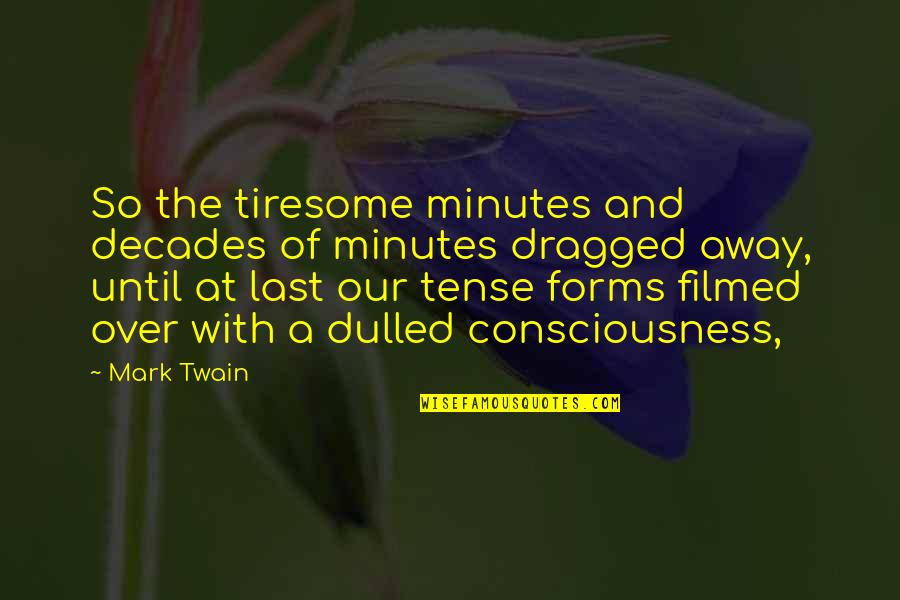 10th Wedding Anniversary Quotes By Mark Twain: So the tiresome minutes and decades of minutes