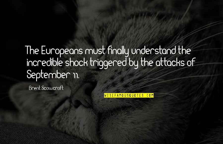 11 11 Quotes By Brent Scowcroft: The Europeans must finally understand the incredible shock 11 11 Quotes By Brent Scowcroft: The Europeans must finally understand the incredible shock