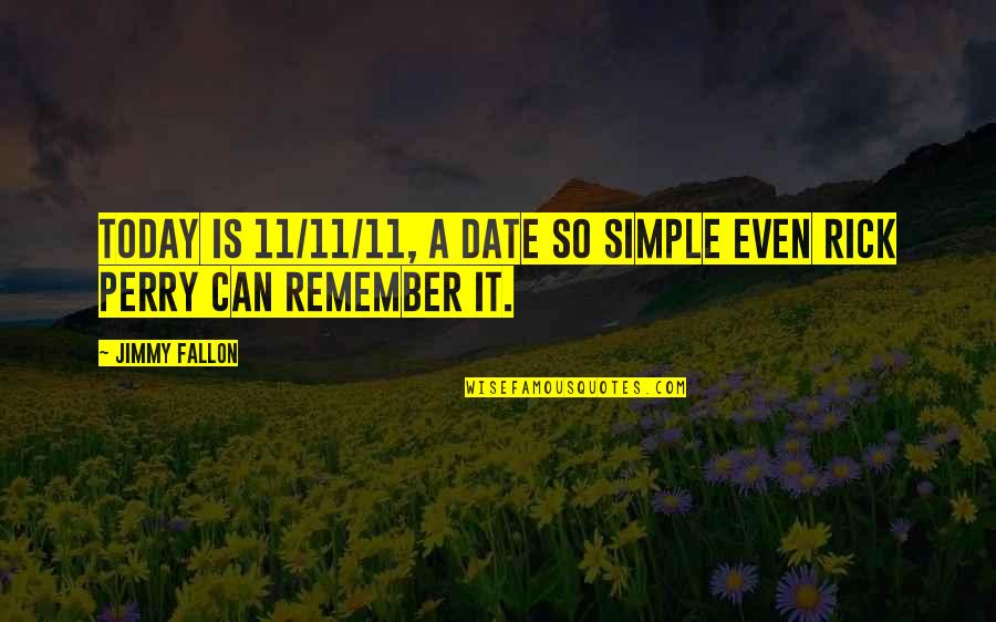 11 11 Quotes By Jimmy Fallon: Today is 11/11/11, a date so simple even