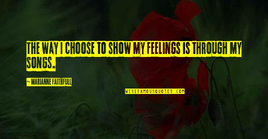 11 22 63 Key Quotes By Marianne Faithfull: The way I choose to show my feelings